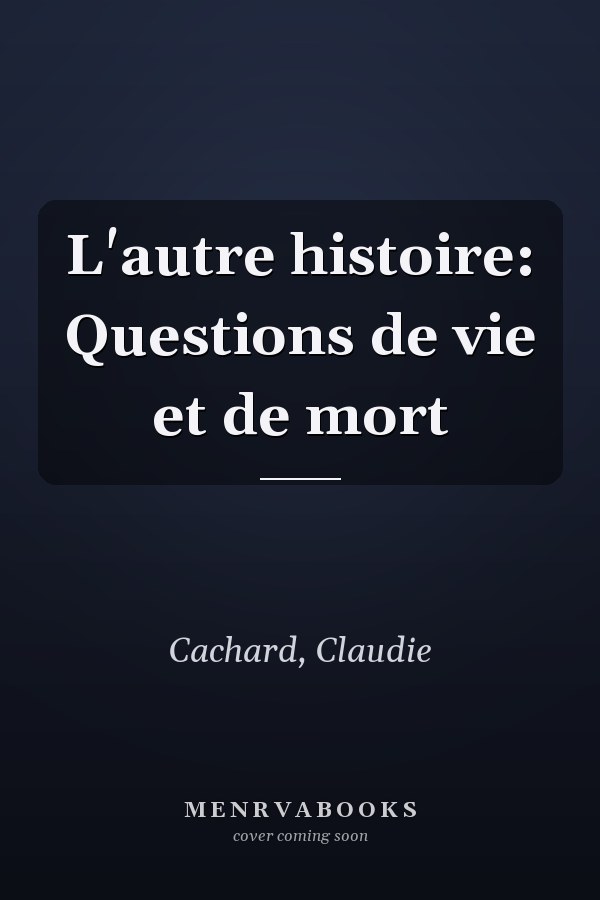 L'autre histoire: Questions de vie et de mort