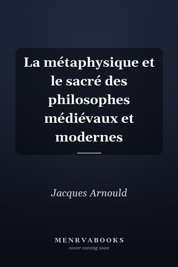 La métaphysique et le sacré des philosophes médiévaux et modernes