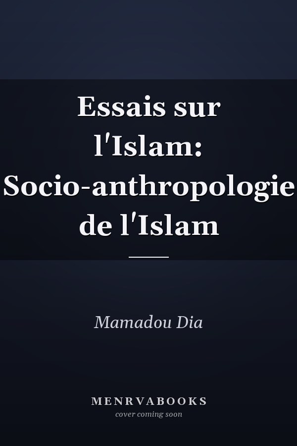 Essais sur l'Islam: Socio-anthropologie de l'Islam