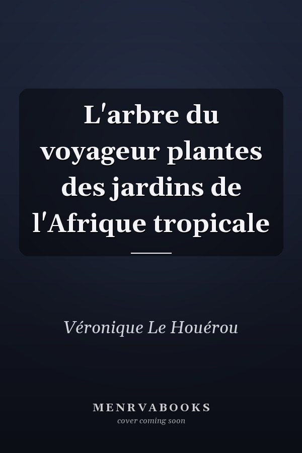 L'arbre du voyageur plantes des jardins de l'Afrique tropicale