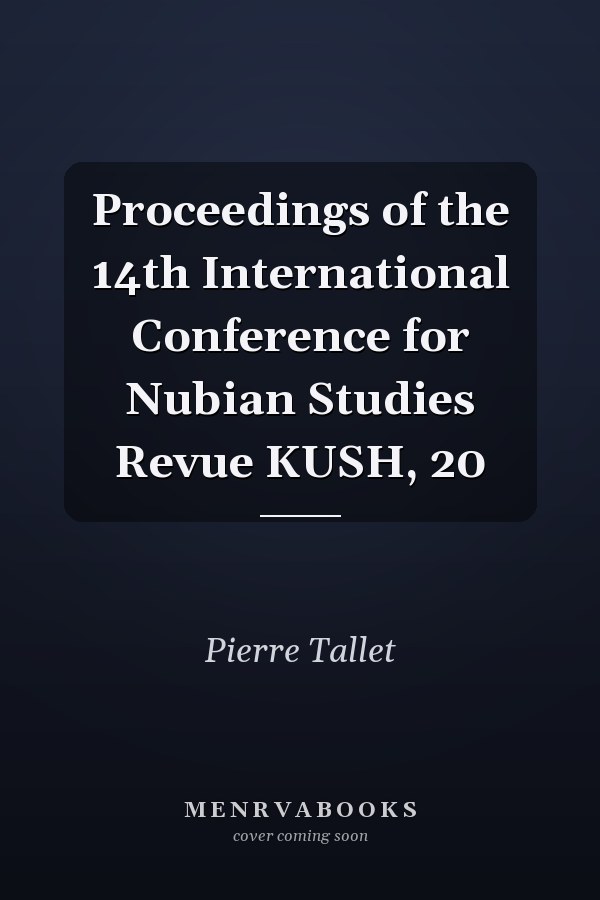 Proceedings of the 14th International Conference for Nubian Studies Revue KUSH, 20