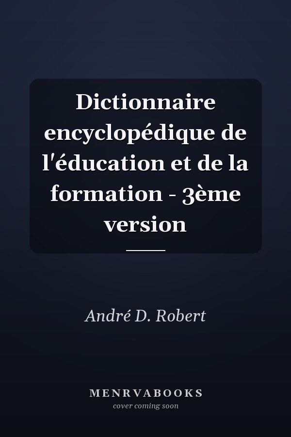 Dictionnaire encyclopédique de l'éducation et de la formation - 3ème version
