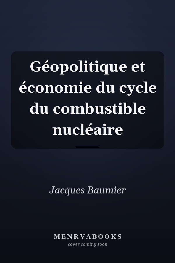 Géopolitique et économie du cycle du combustible nucléaire