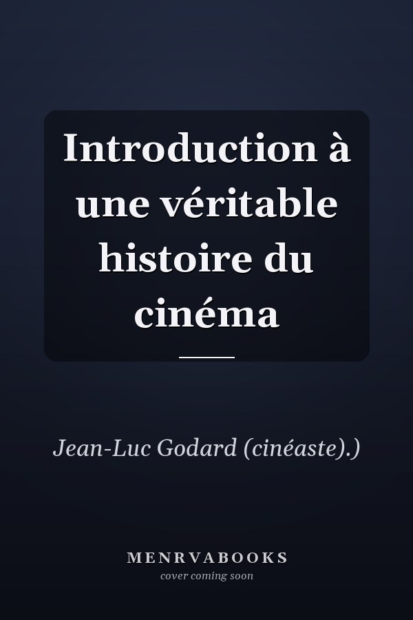 Introduction à une véritable histoire du cinéma