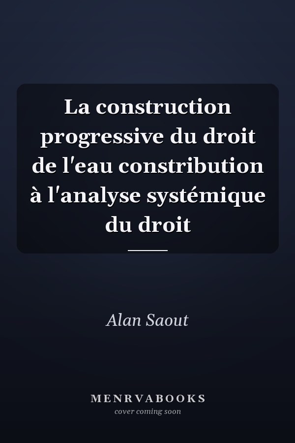 La construction progressive du droit de l'eau constribution à l'analyse systémique du droit