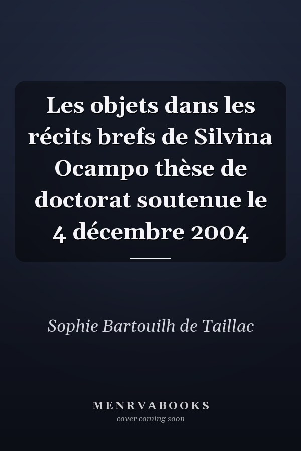 Les objets dans les récits brefs de Silvina Ocampo thèse de doctorat soutenue le 4 décembre 2004