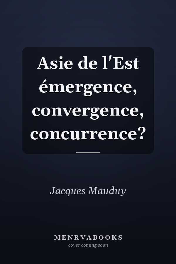 Asie de l'Est émergence, convergence, concurrence?