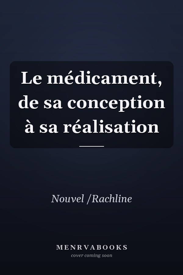 Le médicament, de sa conception à sa réalisation