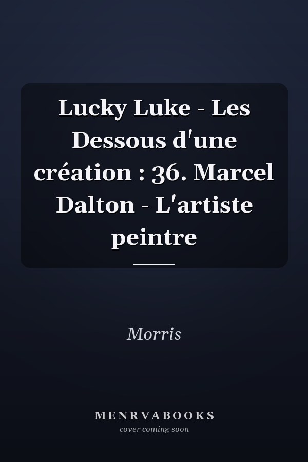 Lucky Luke - Les Dessous d'une création : 36. Marcel Dalton - L'artiste peintre