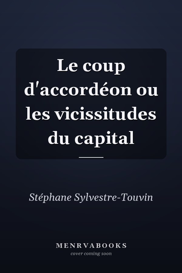 Le coup d'accordéon ou les vicissitudes du capital