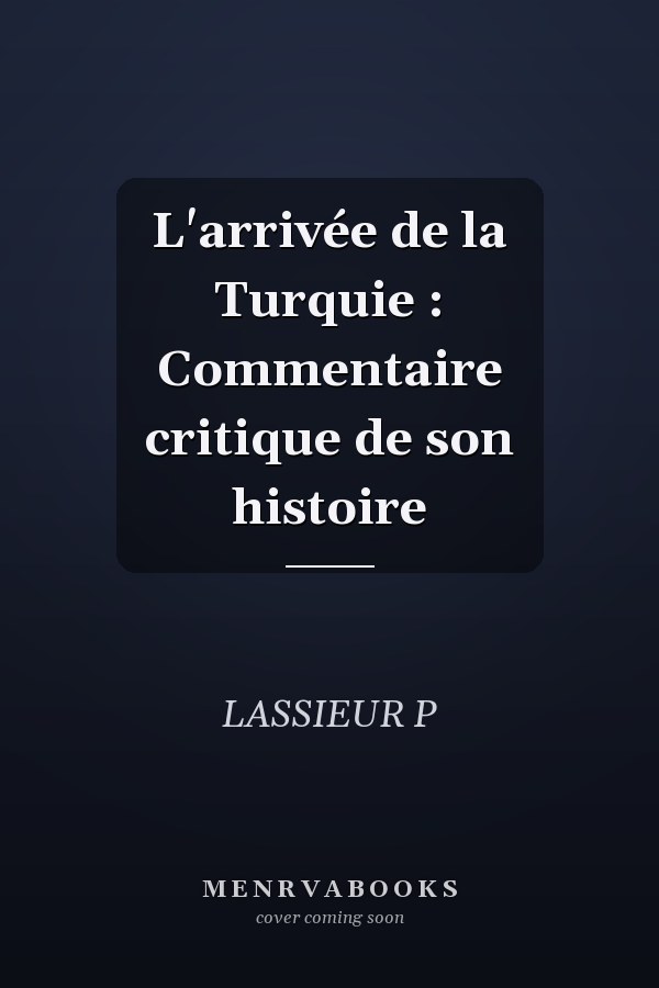 L'arrivée de la Turquie : Commentaire critique de son histoire