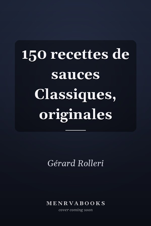 150 recettes de sauces Classiques, originales