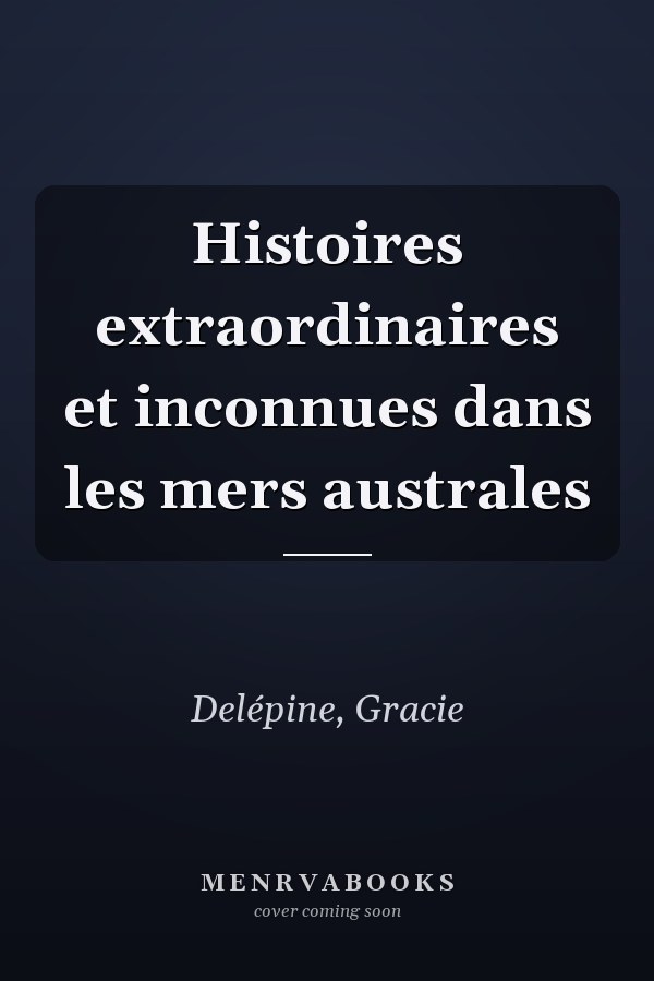 Histoires extraordinaires et inconnues dans les mers australes