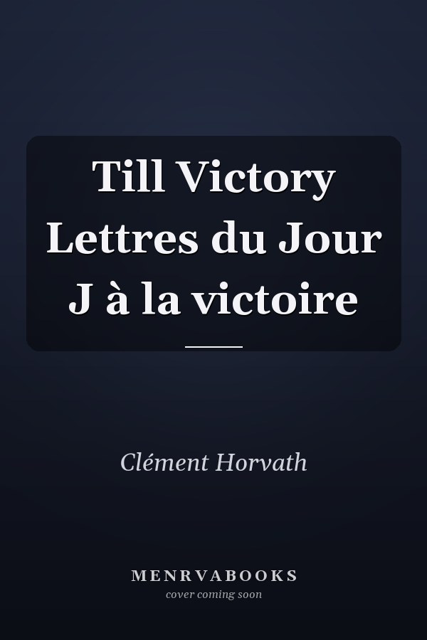 Till Victory Lettres du Jour J à la victoire
