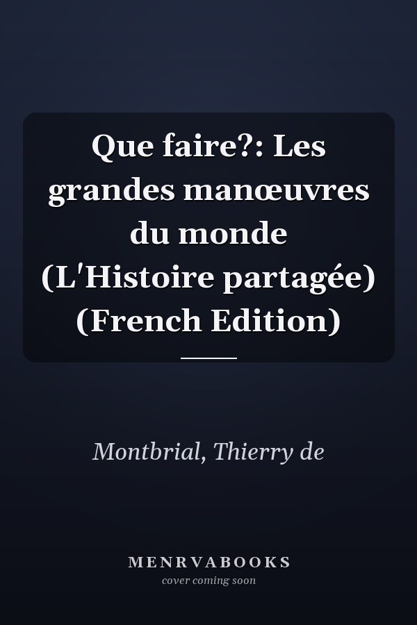 Que faire?: Les grandes manœuvres du monde (L'Histoire partagée) (French Edition)