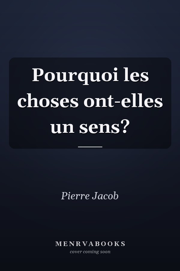 Pourquoi les choses ont-elles un sens?