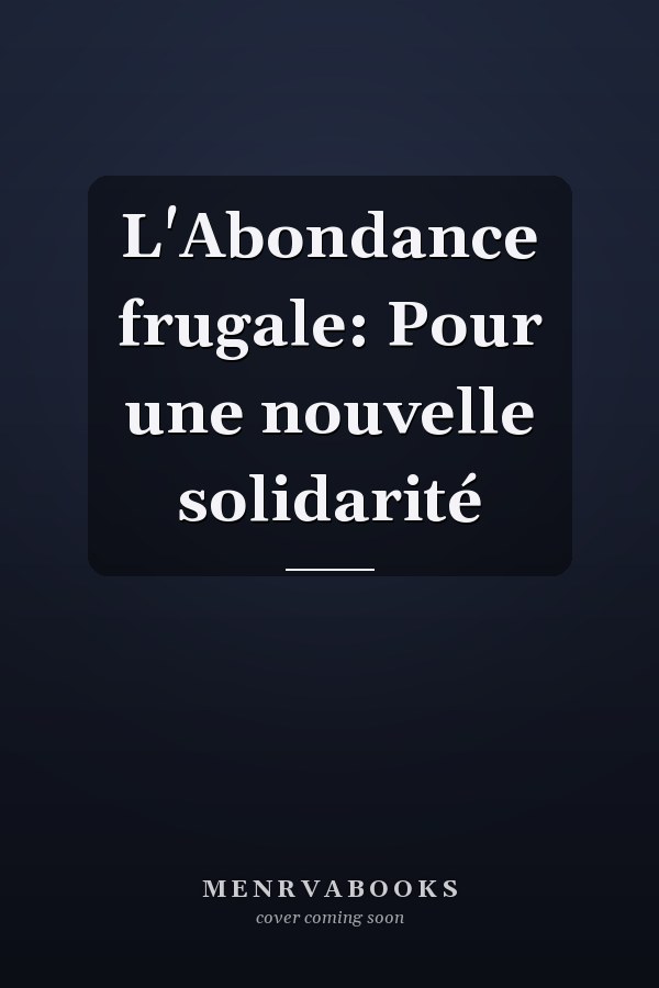 L'Abondance frugale: Pour une nouvelle solidarité