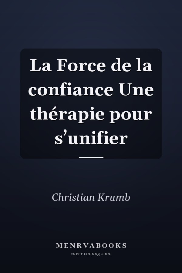 La Force de la confiance Une thérapie pour s’unifier