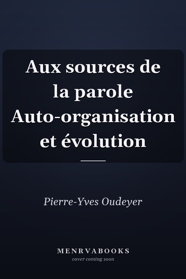Aux sources de la parole Auto-organisation et évolution