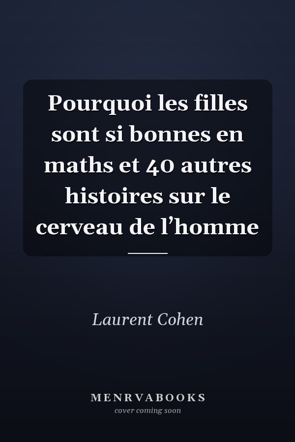 Pourquoi les filles  sont si bonnes en maths et 40 autres histoires sur le cerveau de l’homme