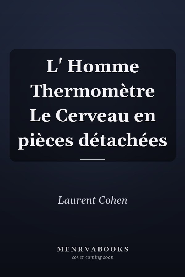 L' Homme Thermomètre Le Cerveau en pièces détachées