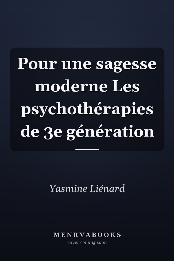 Pour une sagesse moderne Les psychothérapies de 3e génération