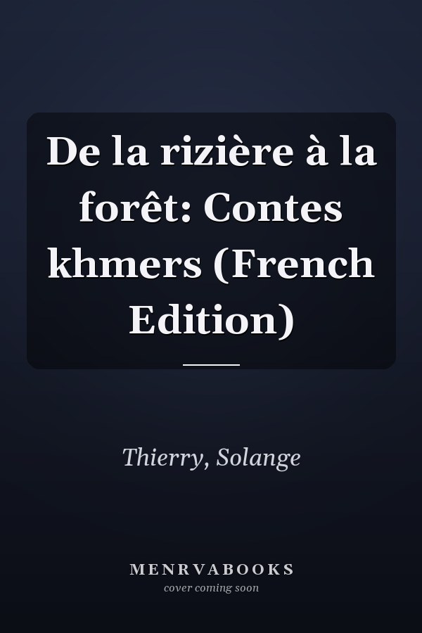 De la rizière à la forêt: Contes khmers (French Edition)