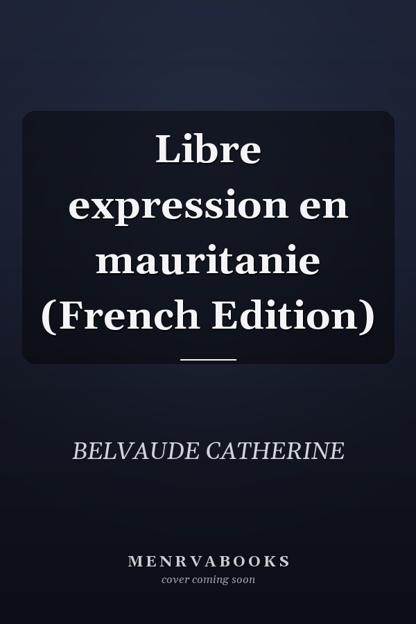 Libre expression en mauritanie (French Edition)