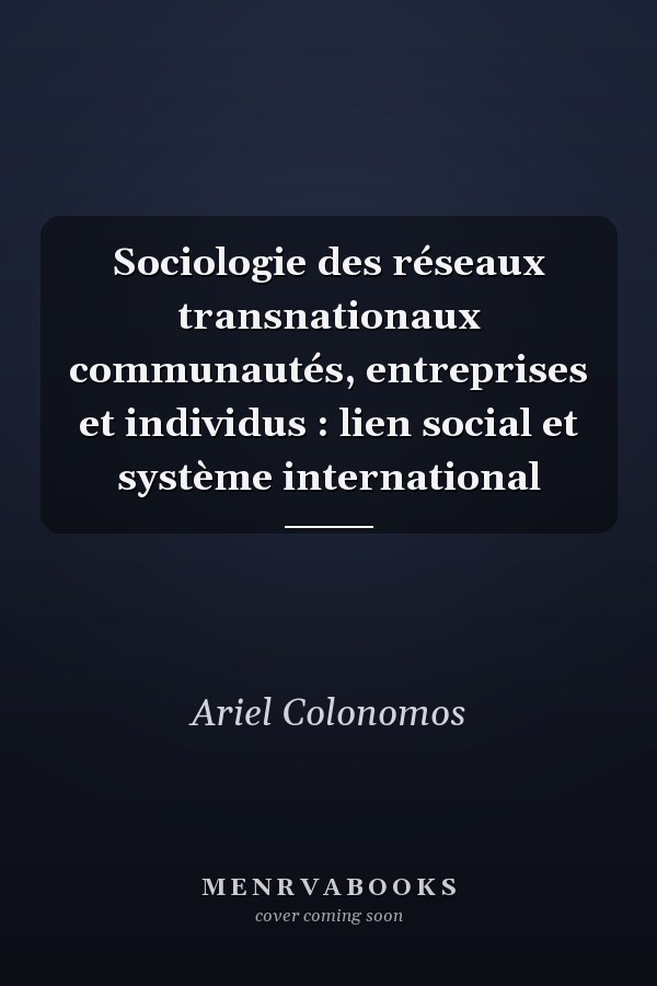 Sociologie des réseaux transnationaux communautés, entreprises et individus : lien social et système international