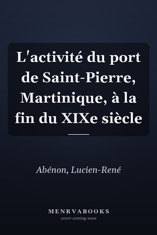 L'activité du port de Saint-Pierre, Martinique, à la fin du XIXe siècle