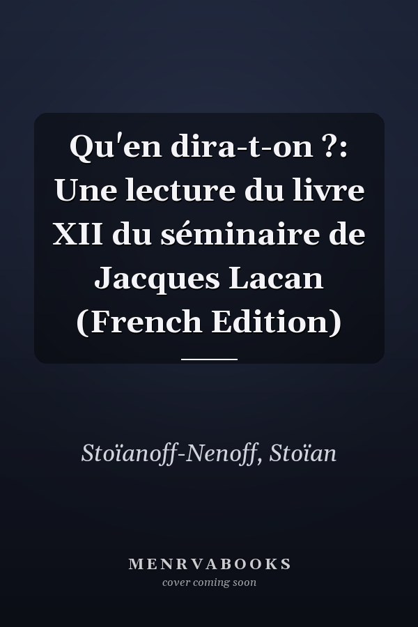 Qu'en dira-t-on ?: Une lecture du livre XII du séminaire de Jacques Lacan (French Edition)