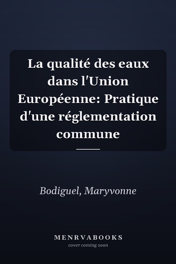 La qualité des eaux dans l'Union Européenne: Pratique d'une réglementation commune