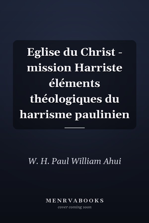 Eglise du Christ - mission Harriste éléments théologiques du harrisme paulinien