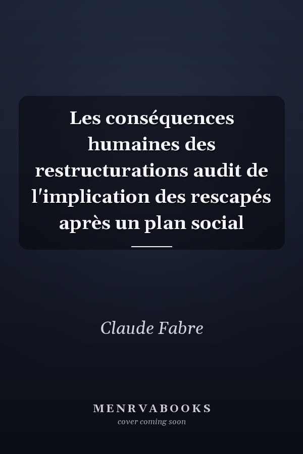 Les conséquences humaines des restructurations audit de l'implication des rescapés après un plan social