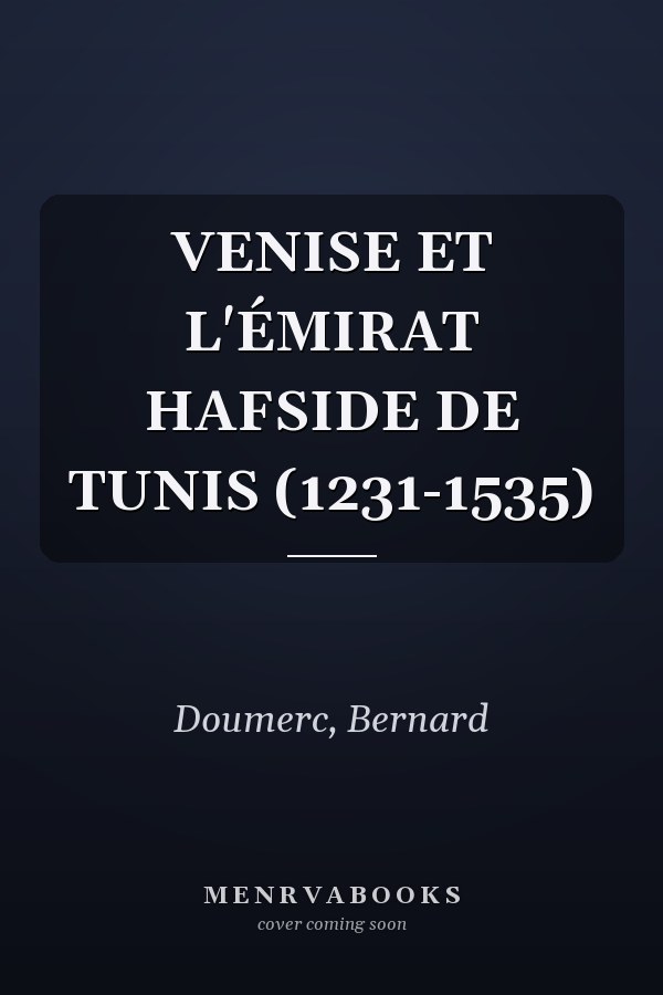 VENISE ET L'ÉMIRAT HAFSIDE DE TUNIS (1231-1535)