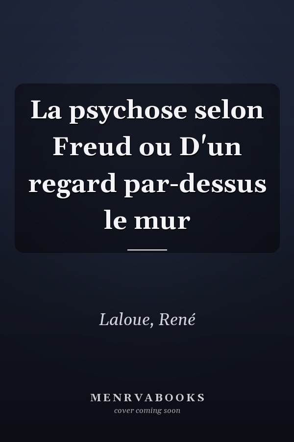 La psychose selon Freud ou D'un regard par-dessus le mur