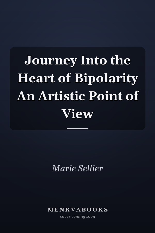 Journey Into the Heart of Bipolarity An Artistic Point of View