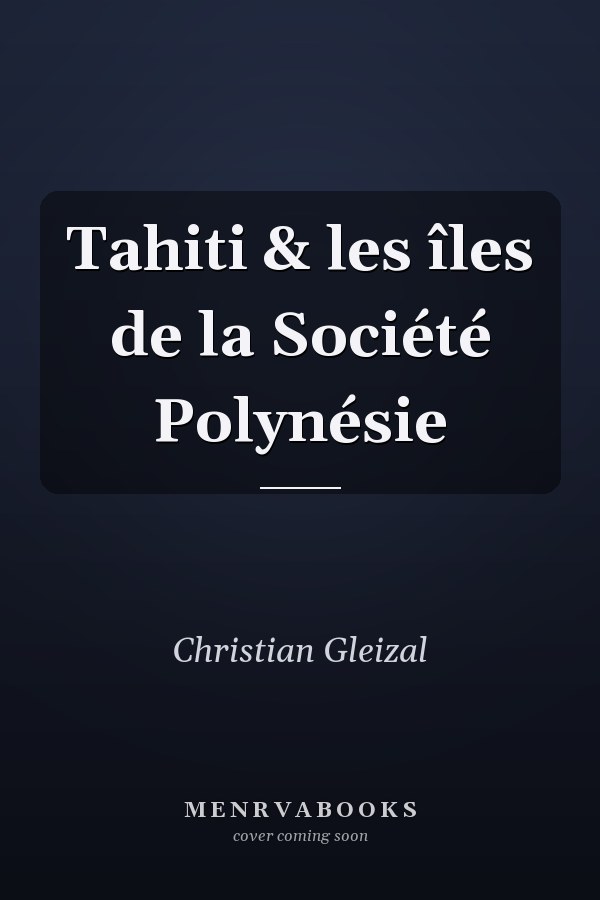 Tahiti & les îles de la Société Polynésie