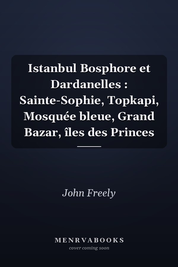 Istanbul Bosphore et Dardanelles : Sainte-Sophie, Topkapi, Mosquée bleue, Grand Bazar, îles des Princes