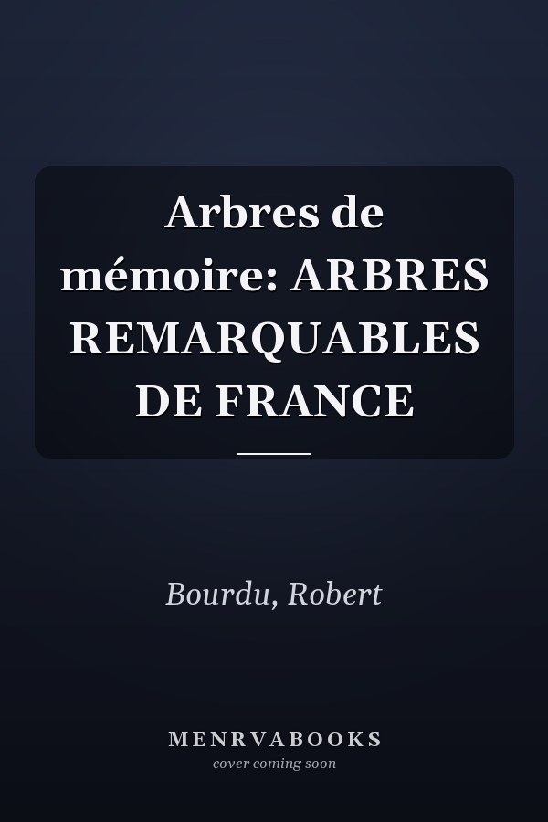 Arbres de mémoire: ARBRES REMARQUABLES DE FRANCE