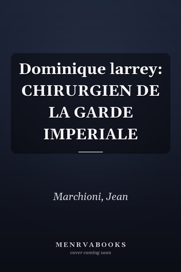 Dominique larrey: CHIRURGIEN DE LA GARDE IMPERIALE