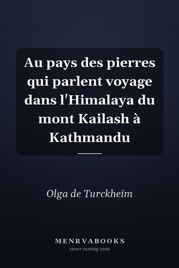 Au pays des pierres qui parlent voyage dans l'Himalaya du mont Kailash à Kathmandu