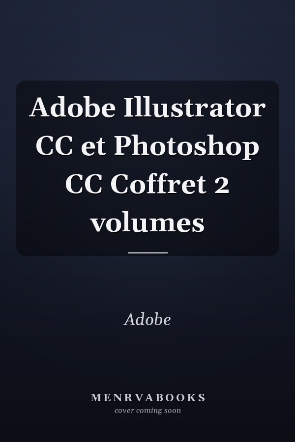 Adobe Illustrator CC et Photoshop CC Coffret 2 volumes