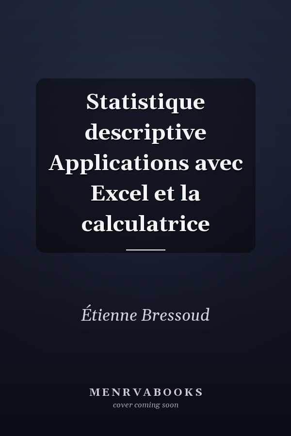 Statistique descriptive Applications avec Excel et la calculatrice