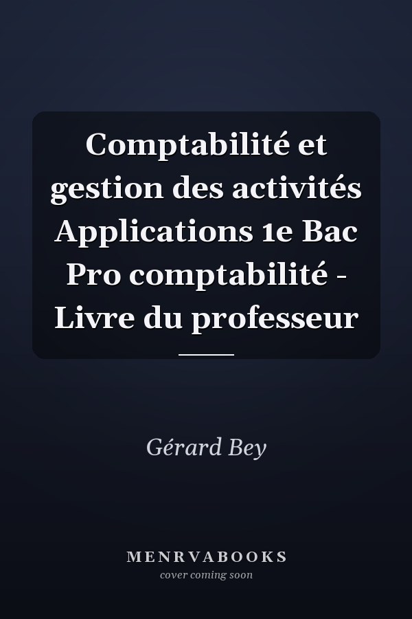 Comptabilité et gestion des activités Applications 1e Bac Pro comptabilité - Livre du professeur