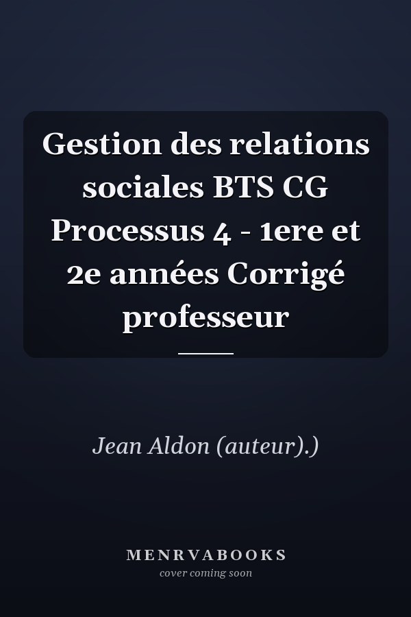 Gestion des relations sociales BTS CG Processus 4 - 1ere et 2e années Corrigé professeur