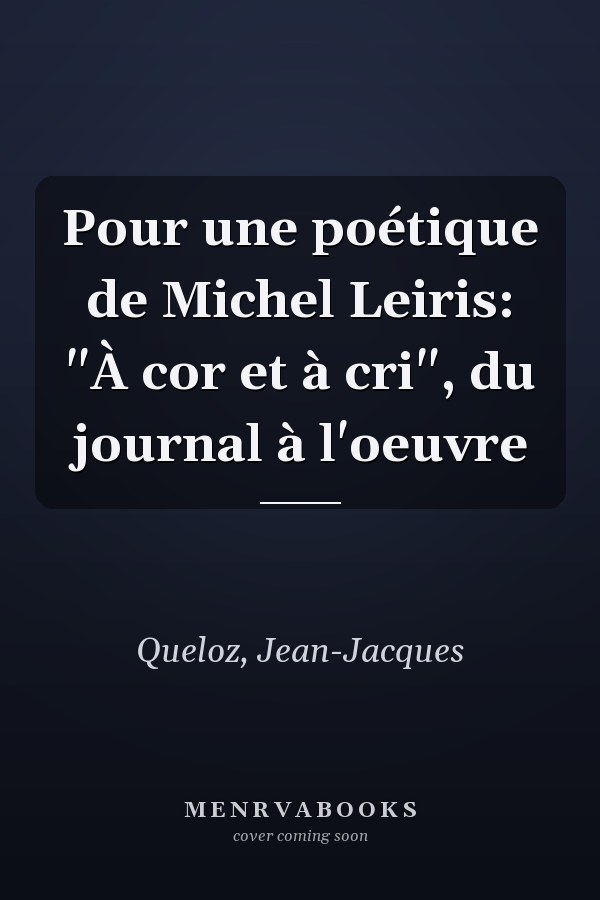 Pour une poétique de Michel Leiris: "À cor et à cri", du journal à l'oeuvre