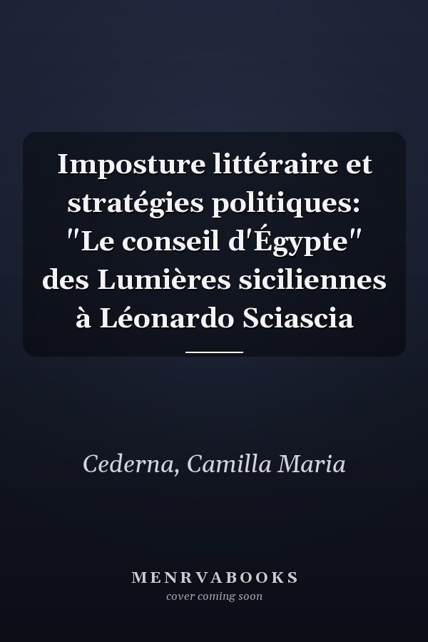 Imposture littéraire et stratégies politiques: "Le conseil d'Égypte" des Lumières siciliennes à Léonardo Sciascia