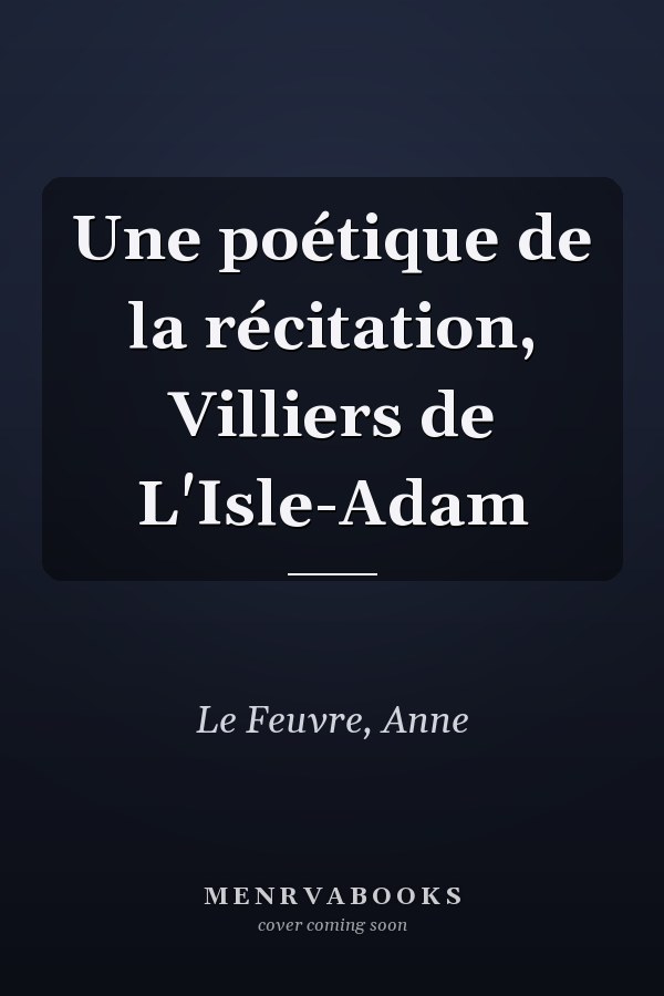 Une poétique de la récitation, Villiers de L'Isle-Adam