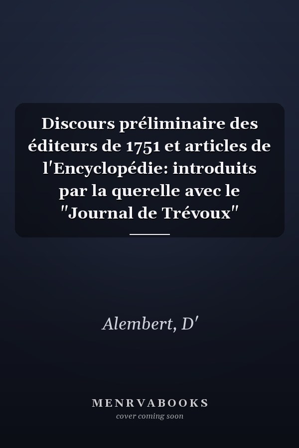 Discours préliminaire des éditeurs de 1751 et articles de l'Encyclopédie: introduits par la querelle avec le "Journal de Trévoux"